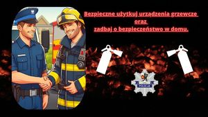 plansza - Bezpieczne użytkuj urządzenia grzewcze oraz zadbaj o bezpieczeństwo w domu